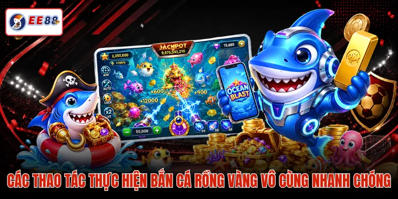 Các thao tác thực hiện bắn cá rồng vàng vô cùng nhanh chóng