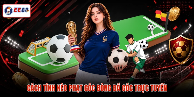 Cách tính kèo phạt góc bóng đá góc trực tuyến