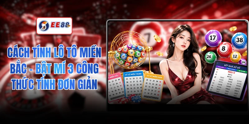 Cách Tính Lô Tô Miền Bắc - Bật Mí 3 Công Thức Tính Đơn Giản