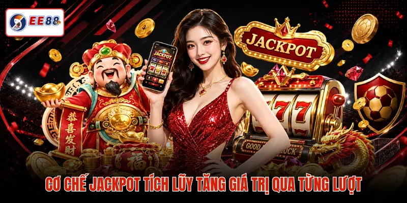 Cơ chế jackpot tích lũy tăng giá trị qua từng lượt