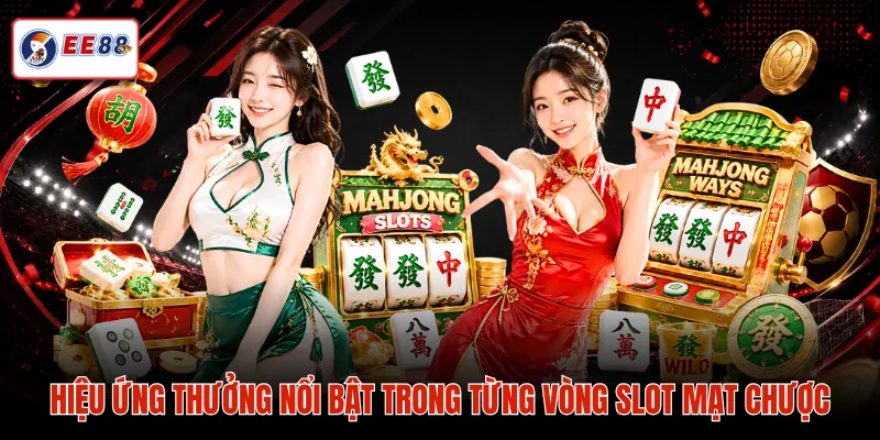 Hiệu ứng thưởng nổi bật trong từng vòng slot mạt chược
