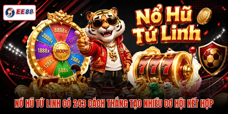 Nổ Hũ Tứ Linh có 243 cách thắng tạo nhiều cơ hội kết hợp