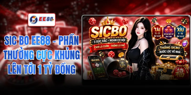 Sic Bo EE88 - Phần Thưởng Cực Khủng Lên Tới 1 Tỷ Đồng